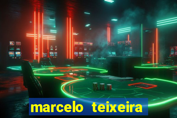 marcelo teixeira fortuna atual